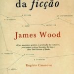 Opinião: ‘A Mecânica da Ficção’ de James Wood