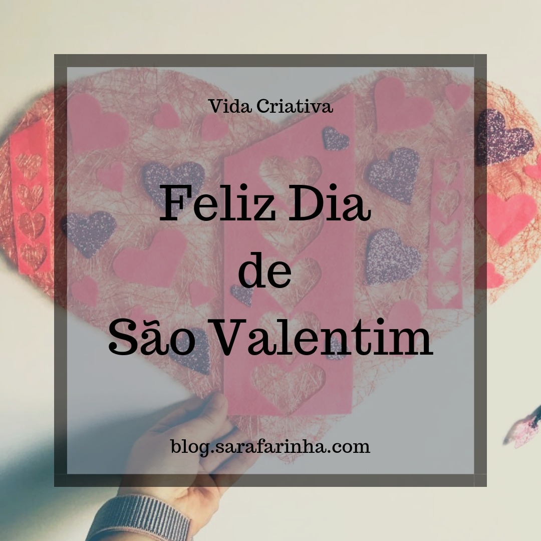 Feliz Dia de São Valentim – Sara Farinha