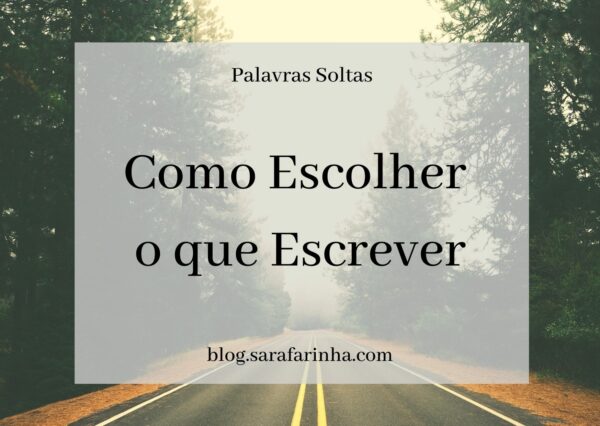 Como Escolher o que Escrever – Sara Farinha