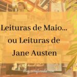 Leituras de Maio… ou Leituras de Jane Austen