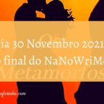 Dia 30 Novembro 2021 e o final do NaNoWriMo