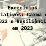 Exercícios Criativos: Carma em 2022 e Resiliência em 2023