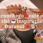 Leituras de Outono 🍁 Aconchego, Café ou Chá, e Inspiração Outonal 🍁📚🐿️