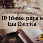 10 Ideias para a tua Escrita