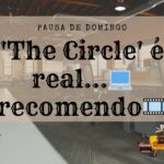 ‘The Circle’ é real… recomendo