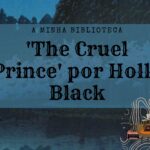 Opinião: ‘The Cruel Prince’ por Holly Black