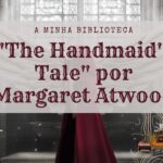 Opinião “The Handmaid’s Tale” por Margaret Atwood